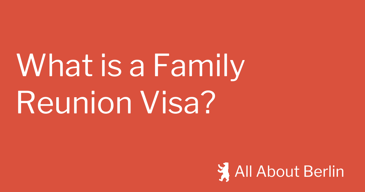 what-is-a-family-reunion-visa-all-about-berlin